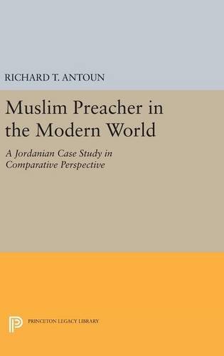 Muslim Preacher in the Modern World: A Jordanian Case Study in Comparative Perspective (Princeton Legacy Library)