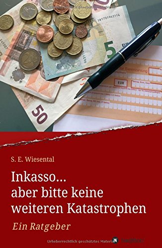 Inkasso... aber bitte keine weiteren Katastrophen: Ein Ratgeber