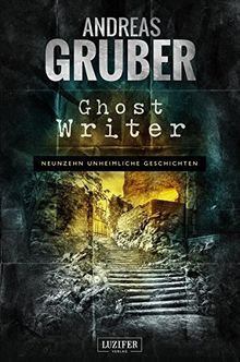 Ghost Writer (Andreas Gruber Erzählbände)