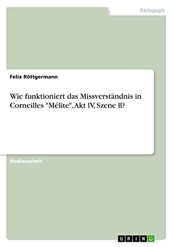 Wie funktioniert das Missverständnis in Corneilles Mélite, Akt lV, Szene ll?