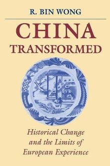 China Transformed: Historical Change and the Limits of European Experience