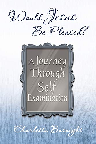 Would Jesus Be Pleased?: A Journey Through Self Examination