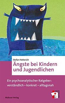 Ängste bei Kindern und Jugendlichen. Ein psychoanalytischer Ratgeber: verständlich - konkret - alltagsnah (Erste Hilfen, Band 17)