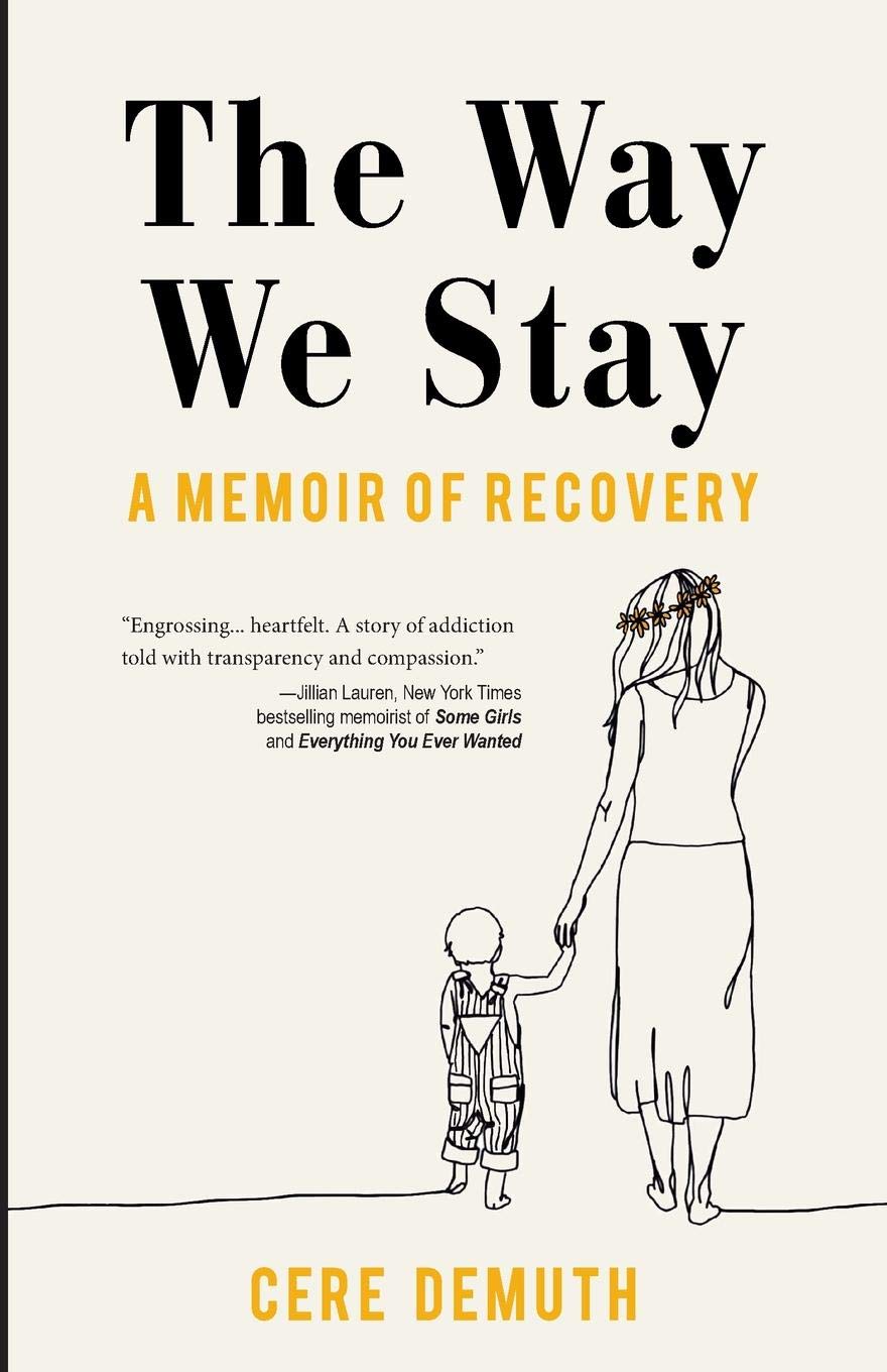 The Way We Stay: A Memoir of Recovery