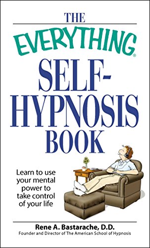 The Everything Self-Hypnosis Book: Learn To Use Your Mental Power To Take Control Of Your Life