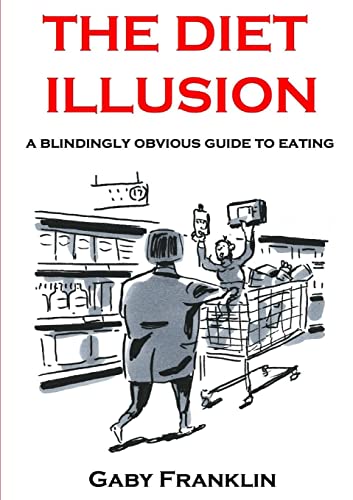 The Diet Illusion - A blindingly obvious guide to eating