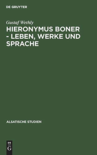 Hieronymus Boner - Leben, Werke und Sprache: Ein Beitrag zur elsässischen Litteraturgeschichte (Alsatische Studien, 4, Band 4)