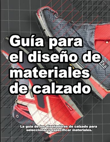 Guía para el diseño de materiales de calzado: La guía de los diseñadores de calzado para seleccionar y especificar materiales. (Cómo se hacen los zapatos, Band 3)