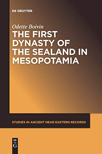The First Dynasty of the Sealand in Mesopotamia (Studies in Ancient Near Eastern Records (SANER), 20)