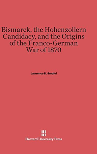 Bismarck, the Hohenzollern Candidacy, and the Origins of the Franco-German War of 1870