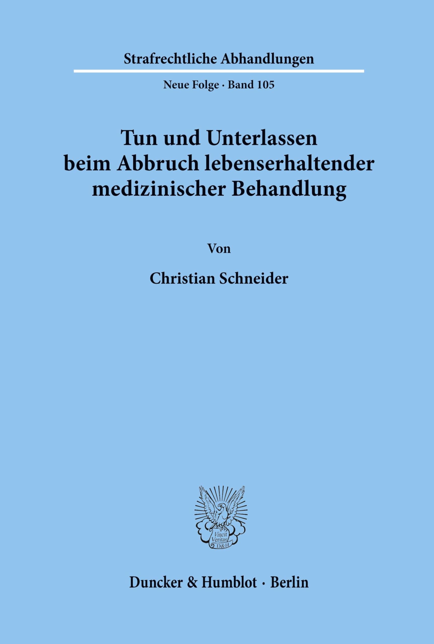 Tun und Unterlassen beim Abbruch lebenserhaltender medizinischer Behandlung.: Dissertationsschrift (Strafrechtliche Abhandlungen. Neue Folge, Band 105)