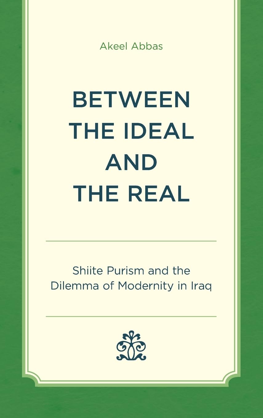 Between the Ideal and the Real: Shiite Purism and the Dilemma of Modernity in Iraq