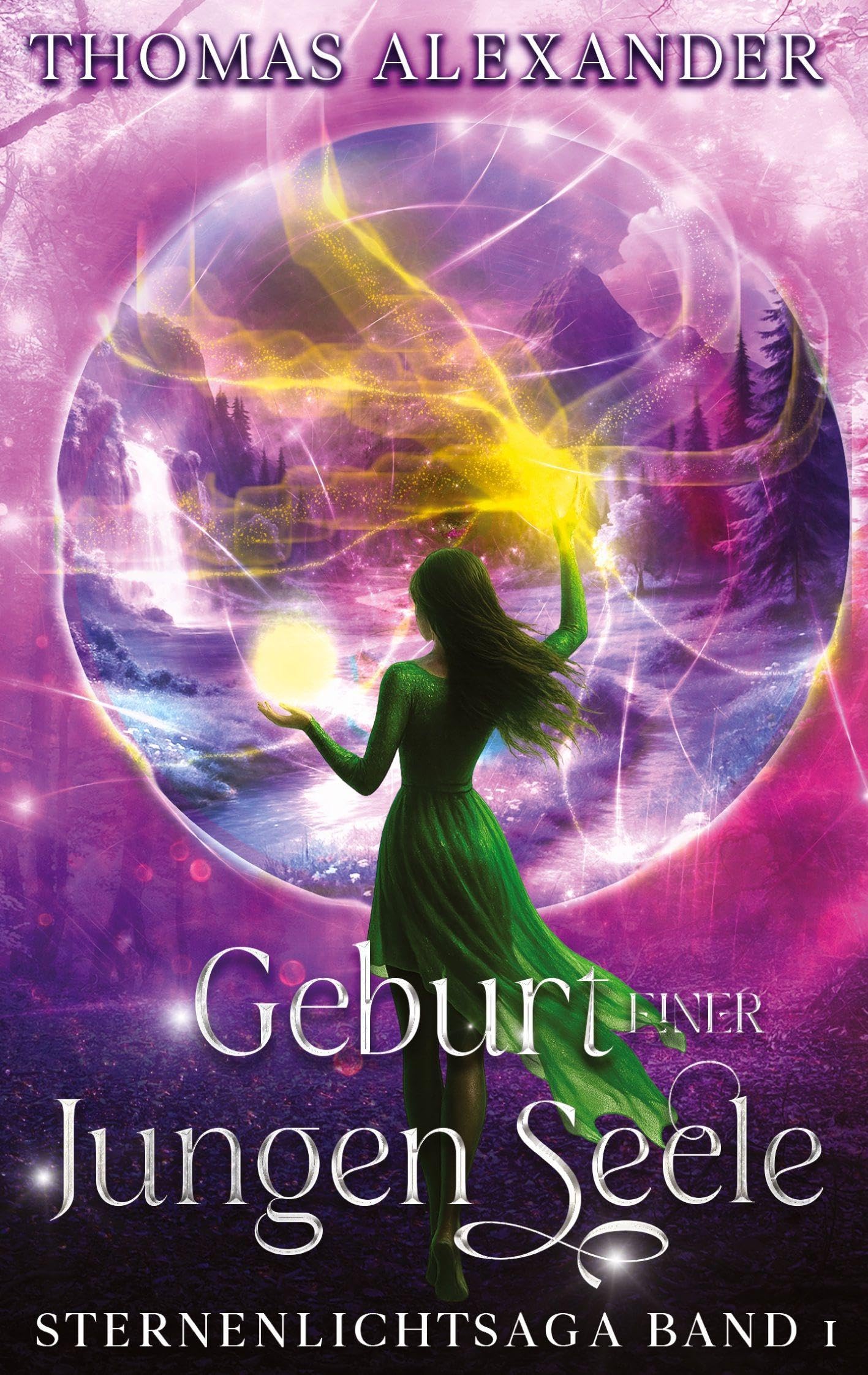 Sternenlichtsaga, Geburt einer jungen Seele: Sternenlicht Saga. Band 1: Geburt einer jungen Seele. Die Prophezeiung. Epischer High Fantasy Roman über ... das Schicksal des neugeborenen Thronfolgers