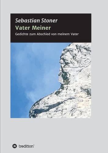 Vater Meiner: Gedichte zum Abschied von meinem Vater