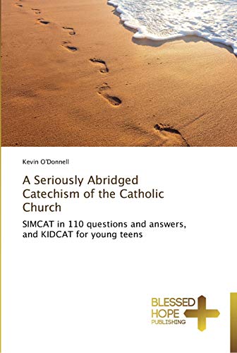 A Seriously Abridged Catechism of the Catholic Church: SIMCAT in 110 questions and answers, and KIDCAT for young teens