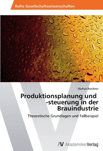 Produktionsplanung und -steuerung in der Brauindustrie: Theoretische Grundlagen und Fallbeispiel