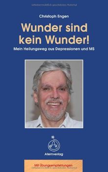 WUNDER SIND KEIN WUNDER! Mein Heilungsweg aus Depressionen und MS