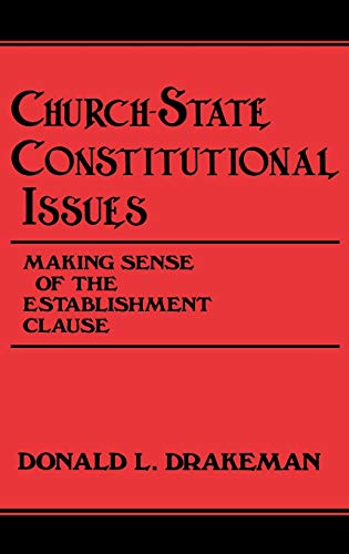 Church-State Constitutional Issues: Making Sense of the Establishment Clause (Contributions in Legal Studies)