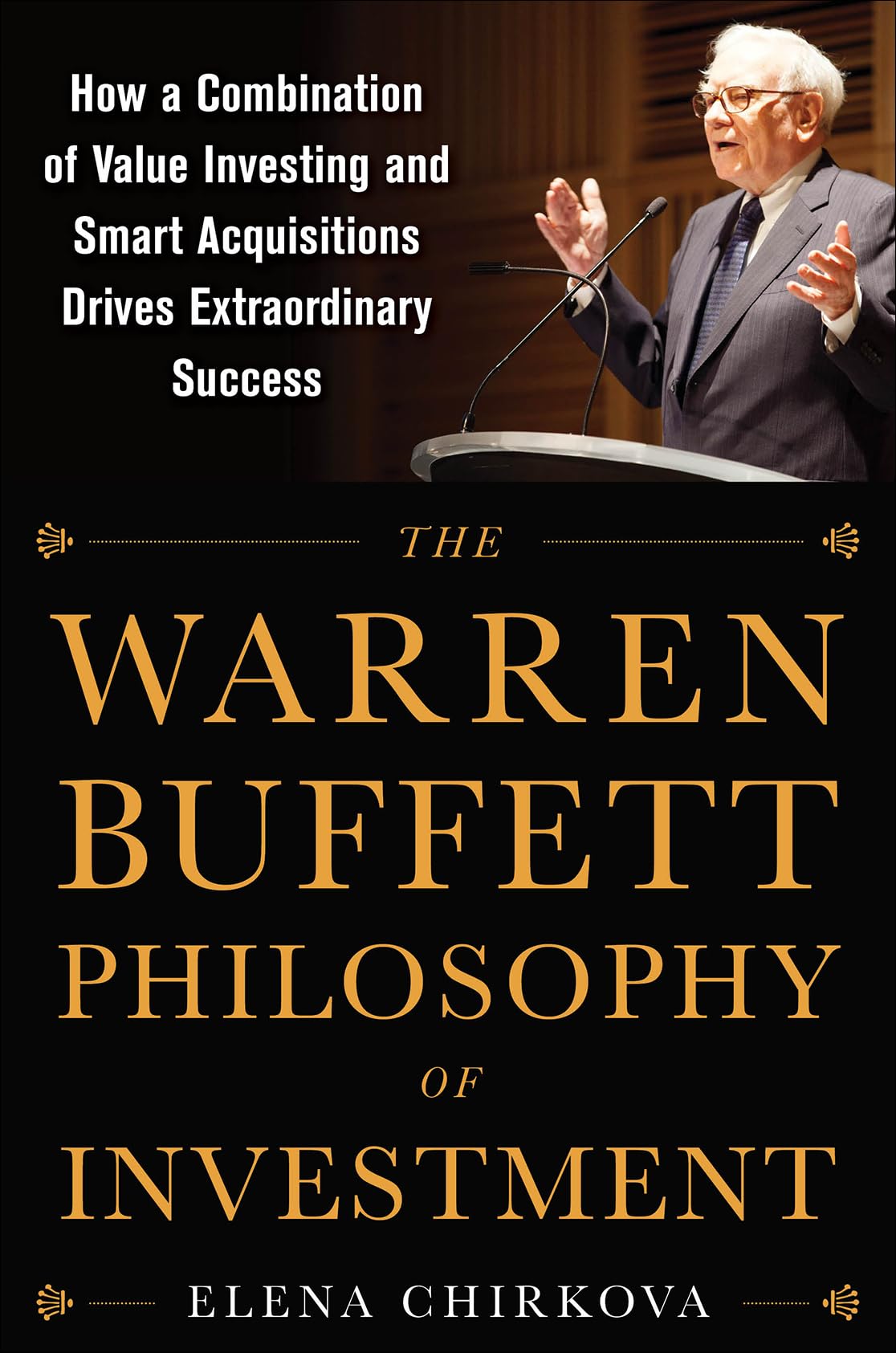 Chirkova The Warren Buffett Philosophy Of Investment, How A Combination Of Value Investing And Smart Acquisitions Drives Extraordinary Success