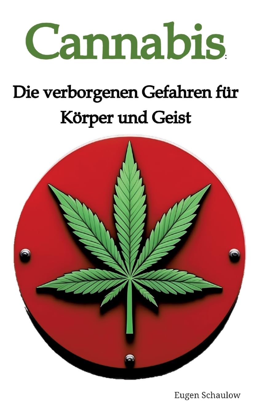 Cannabis: Die verborgenen Gefahren für Körper und Geist: DE