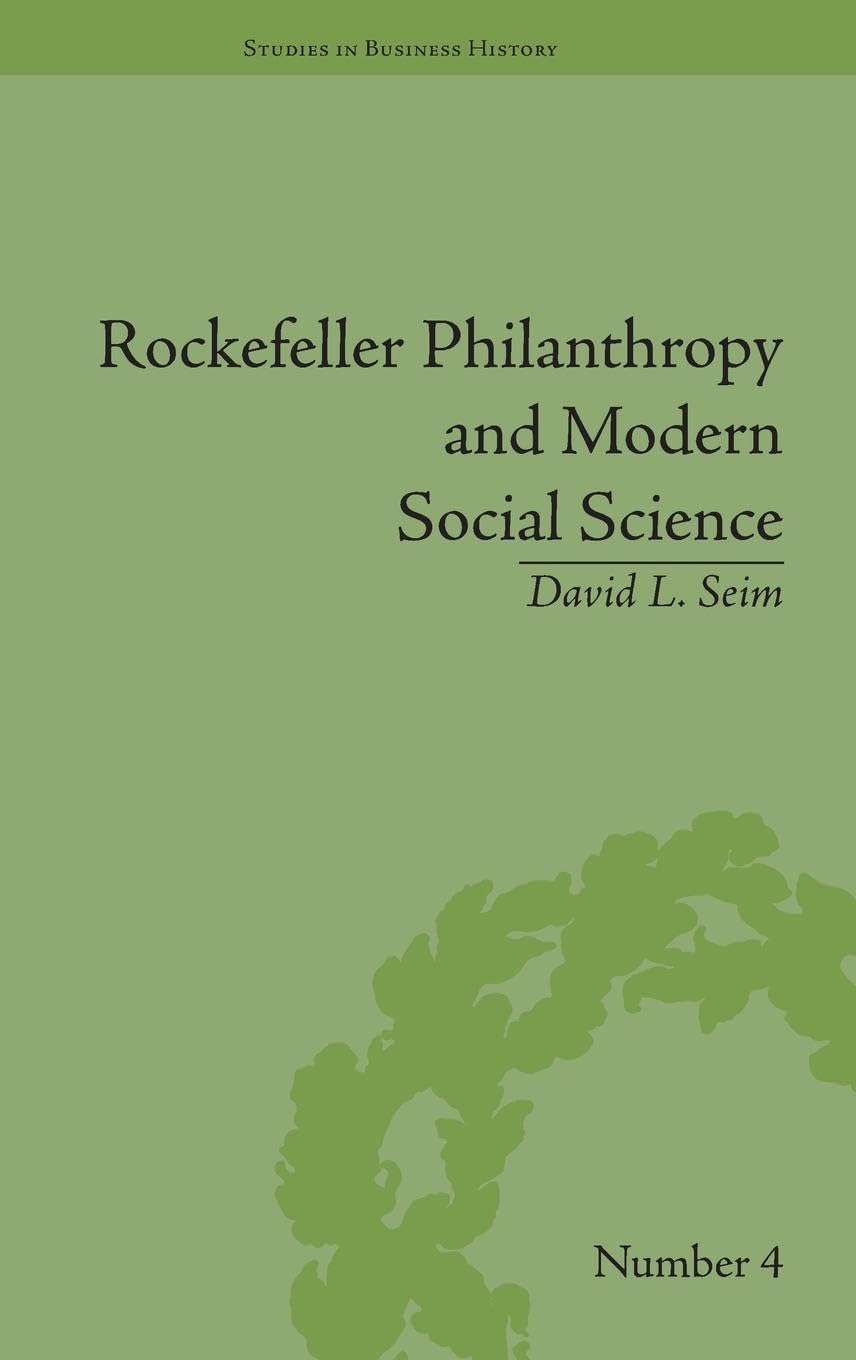 Rockefeller Philanthropy and Modern Social Science (Studies in Business History, 4, Band 4)