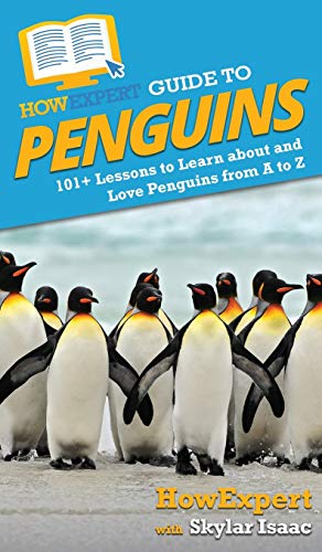 HowExpert Guide to Penguins: 101+ Lessons to Learn about and Love Penguins from A to Z