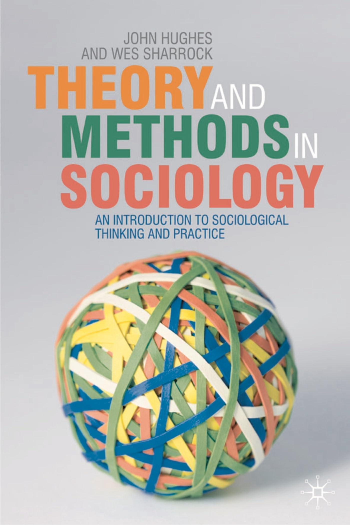 Theory and Methods in Sociology: An Introduction to Sociological Thinking and Practice