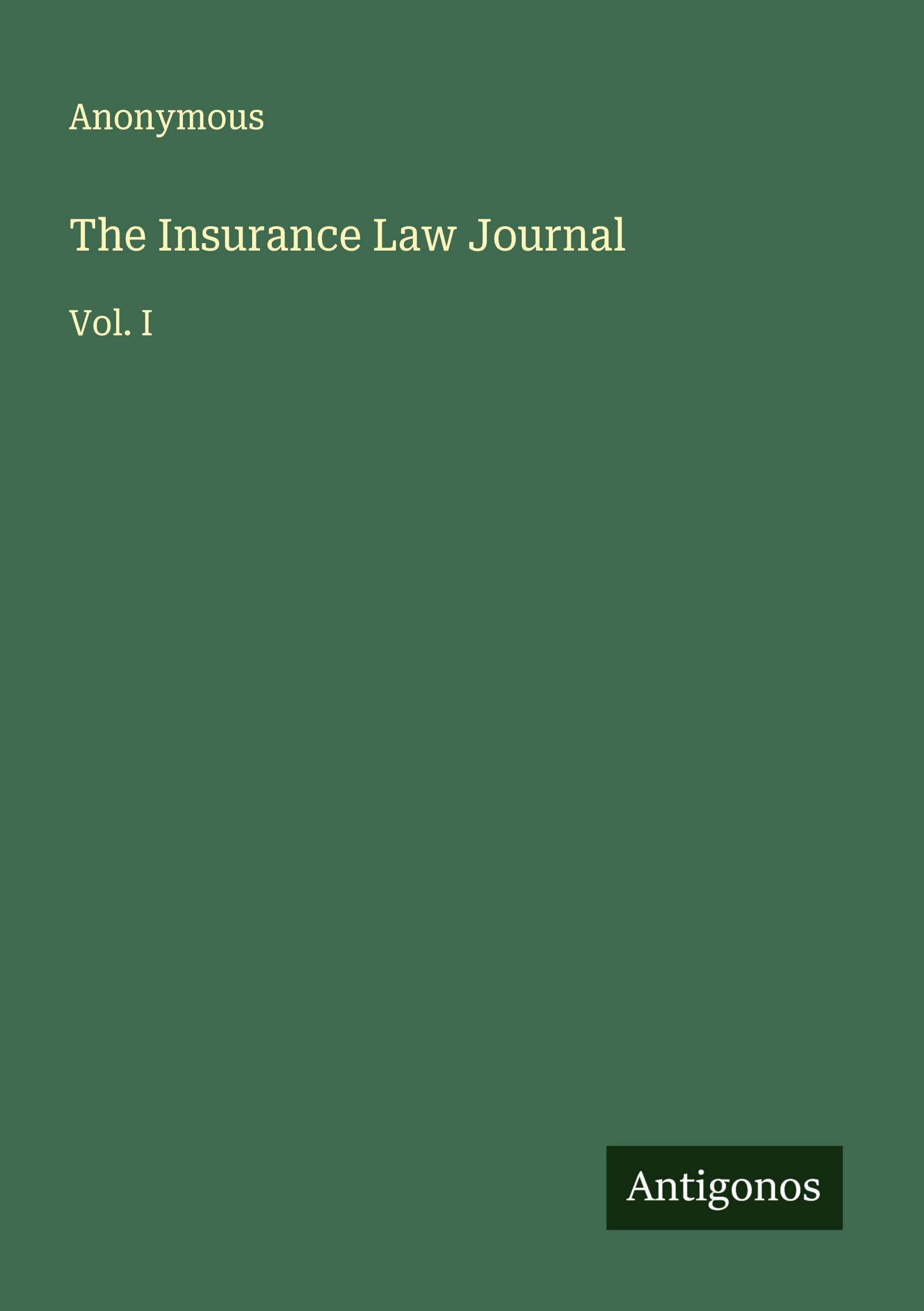 The Insurance Law Journal: Vol. I
