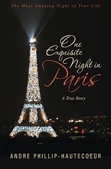 One Exquisite Night in Paris: The Most Amazing Night of Your Life