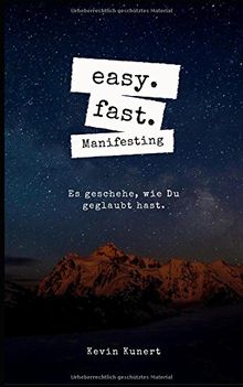 easy. fast. Manifesting - Es geschehe, wie Du geglaubt hast.: Neville Goddard | Gesetz der Anziehung