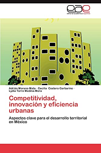 Competitividad, innovación y eficiencia urbanas: Aspectos clave para el desarrollo territorial en México