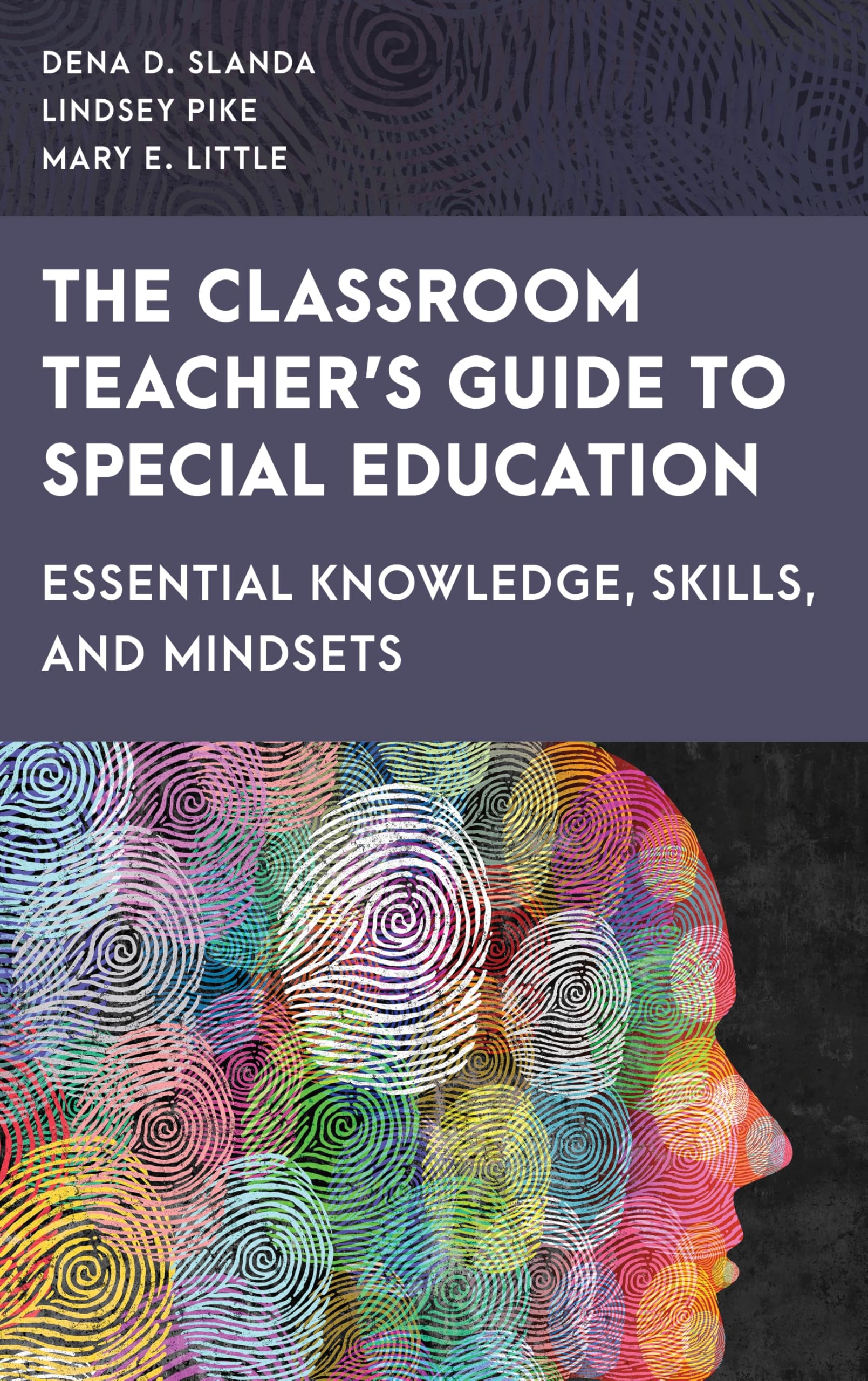 The Classroom Teacher's Guide to Special Education: Essential Knowledge, Skills, and Mindsets (Special Education Law, Policy, and Practice)