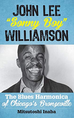 John Lee Sonny Boy Williamson: The Blues Harmonica of Chicago's Bronzeville (Roots of American Music: Folk, Americana, Blues, and Country)