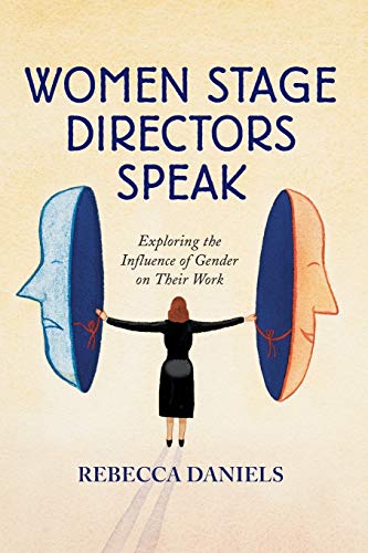 Women Stage Directors Speak: Exploring the Influence of Gender on Their Work (Revised)