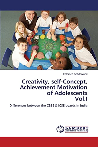 Creativity, self-Concept, Achievement Motivation of Adolescents Vol.I: Differences between the CBSE & ICSE boards in India