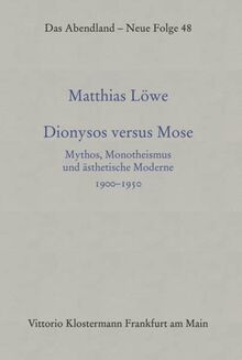 Dionysos versus Mose: Mythos, Monotheismus und ästhetische Moderne 1900–1950 (Das Abendland. Forschungen zur Geschichte europäischen Geisteslebens: ... Dickhaut, Carlos Spoerhase und Stefan Tilg.)