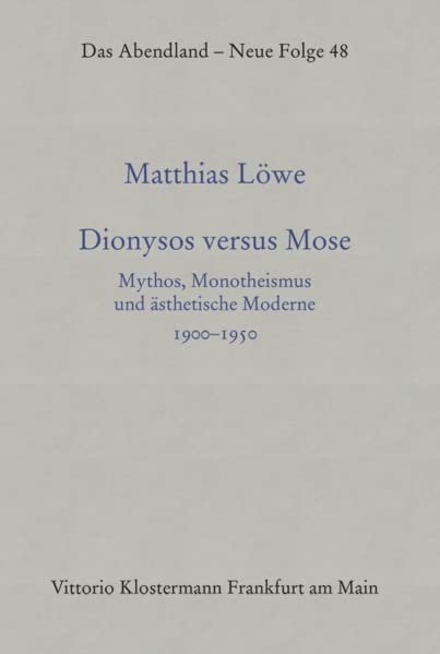 Dionysos versus Mose: Mythos, Monotheismus und ästhetische Moderne 1900–1950 (Das Abendland. Forschungen zur Geschichte europäischen Geisteslebens: ... Dickhaut, Carlos Spoerhase und Stefan Tilg.)