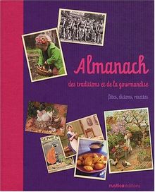 Almanach des traditions et de la gourmandise : fêtes, dictons, recettes