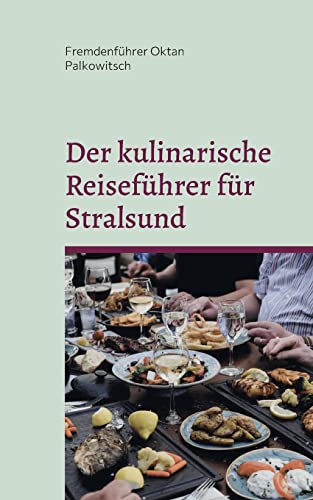 Der kulinarische Reiseführer für Stralsund: 2021/ 2022