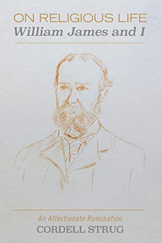 On Religious Life: William James and I: An Affectionate Rumination