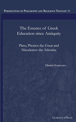 The Essence of Greek Education since Antiquity: Plato, Photios the Great and Nicodemos the Athonite (Perspectives on Philosophy and Religious Thought, Band 21)
