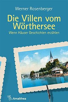 Die Villen vom Wörthersee: Wenn Häuser Geschichten erzählen (Die Villen von ...: Wenn Häuser Geschichten erzählen)