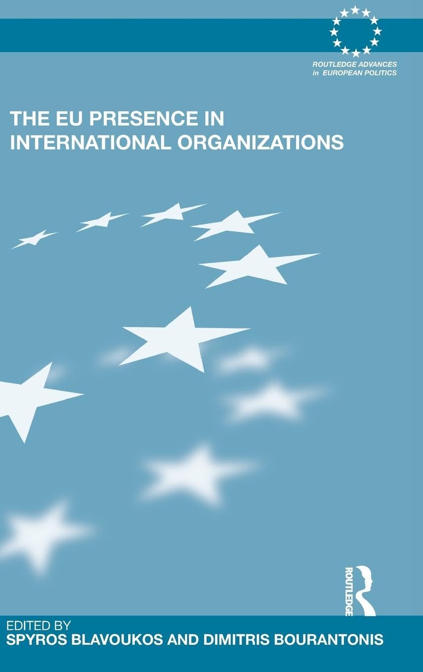 The EU Presence in International Organizations (Routledge Advances in European Politics, 67, Band 67)