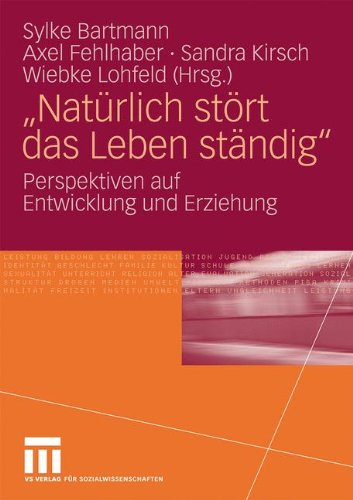 Natürlich Stört Das Leben Ständig: Perspektiven auf Entwicklung und Erziehung (German and English Edition)