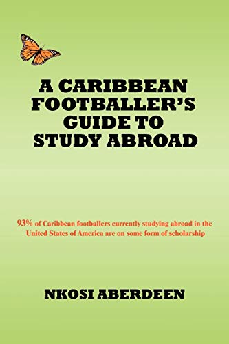 A CARIBBEAN FOOTBALLER'S GUIDE TO STUDY ABROAD: 93% of Caribbean footballers currently studying abroad in the United States of America are on some form of scholarship