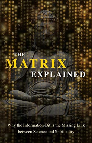 Maxime Drouin The Matrix Explained, Why The Information-Bit Is The Missing Link Between Science And Spirituality