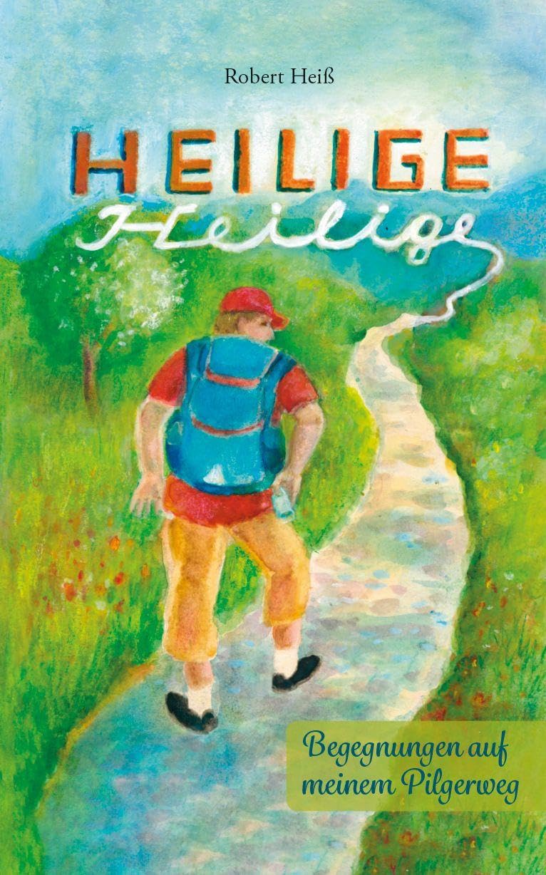 Heilige Heilige: Begegnungen auf meinem Pilgerweg