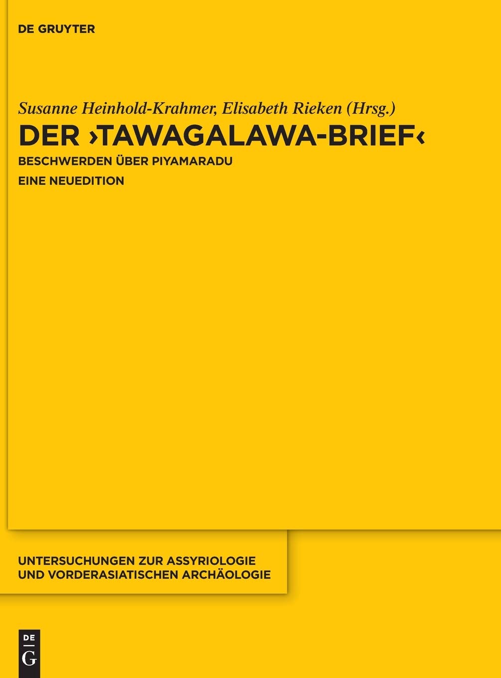 Der Tawagalawa-Brief: Beschwerden über Piyamaradu. Eine Neuedition (Untersuchungen zur Assyriologie und vorderasiatischen Archäologie, 13, Band 13)