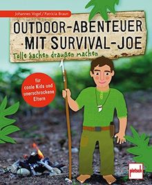Outdoor-Abenteuer mit Survival-Joe: Tolle Sachen draußen machen