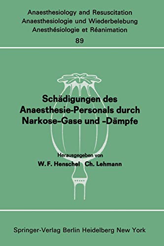 Schädigungen des Anaesthesie-Personals durch Narkose-Gase und -Dämpfe: Bericht über den Workshop am 26. und 27. April 1974 im Städtischen Krankenhaus ... and Intensive Care Medicine, 89, Band 89)